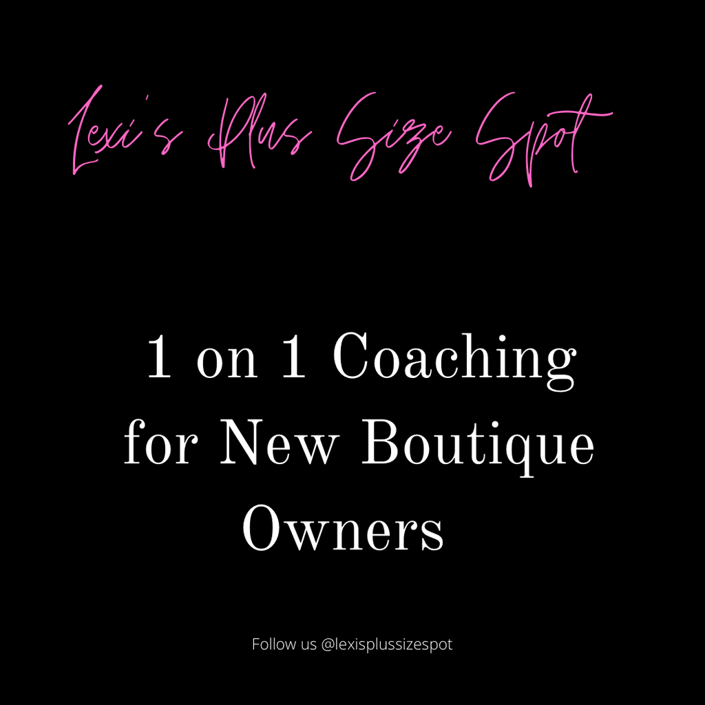 One on One Coaching For New Boutique Owners - Lexi’s Plus Size Spot