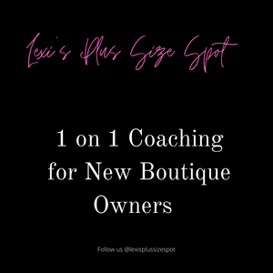 One on One Coaching For New Boutique Owners - Lexi’s Plus Size Spot